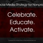 Celebrate. Educate. Activate. - Nonprofit social media strategy