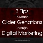3 Tips To Reach Older Generations Through Digital Marketing