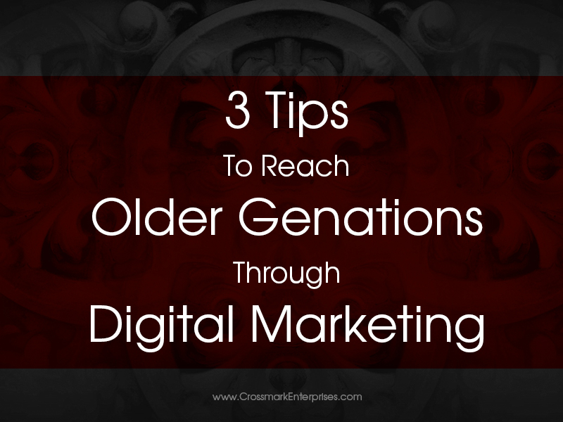 3 Tips To Reach Older Generations Through Digital
